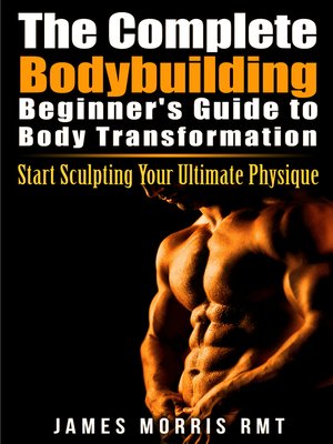 cover image of The Complete Bodybuilding Beginner's Guide to Body Transformation